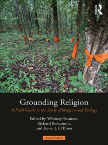 Grounding Religion : A Field Guide to the Study of Religion and Ecology