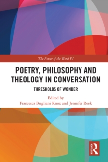 Poetry, Philosophy and Theology in Conversation : Thresholds of Wonder: The Power of the Word IV