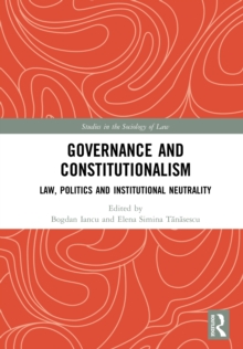 Governance and Constitutionalism : Law, Politics and Institutional Neutrality