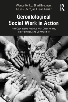 Gerontological Social Work in Action : Anti-Oppressive Practice with Older Adults, their Families, and Communities