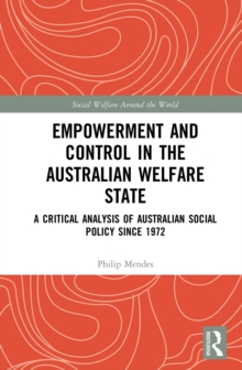 Empowerment and Control in the Australian Welfare State : A Critical Analysis of Australian Social Policy Since 1972