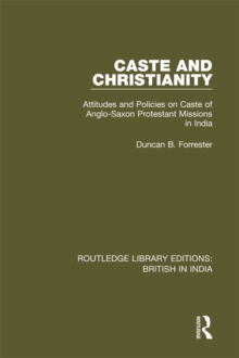 Caste and Christianity : Attitudes and Policies on Caste of Anglo-Saxon Protestant Missions in India