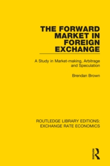 The Forward Market in Foreign Exchange : A Study in Market-making, Arbitrage and Speculation