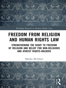 Freedom from Religion and Human Rights Law : Strengthening the Right to Freedom of Religion and Belief for Non-Religious and Atheist Rights-Holders