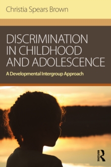 Discrimination in Childhood and Adolescence : A Developmental Intergroup Approach