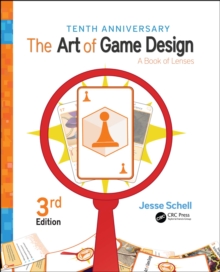 The Art of Game Design : A Book of Lenses, Third Edition