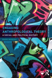 Engaging Anthropological Theory : A Social and Political History