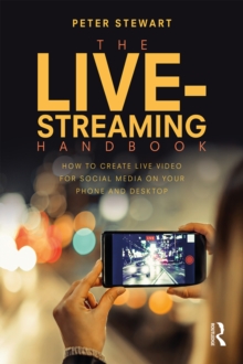 The Live-Streaming Handbook : How to create live video for social media on your phone and desktop