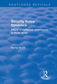 Security Policy Dynamics : Effects of Contextual Determinants to South Korea