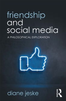 Friendship and Social Media : A Philosophical Exploration