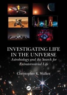 Investigating Life in the Universe : Astrobiology and the Search for Extraterrestrial Life