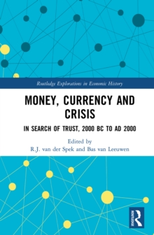 Money, Currency and Crisis : In Search of Trust, 2000 BC to AD 2000