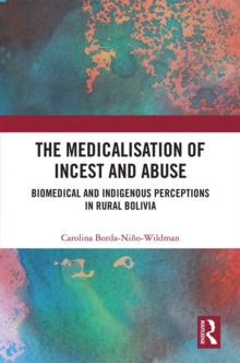 The Medicalisation of Incest and Abuse : Biomedical and Indigenous Perceptions in Rural Bolivia