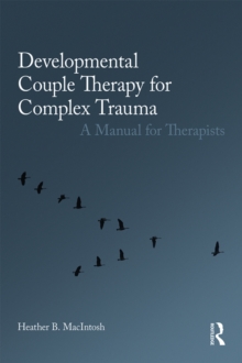 Developmental Couple Therapy for Complex Trauma : A Manual for Therapists