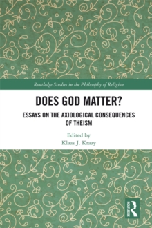 Does God Matter? : Essays on the Axiological Consequences of Theism