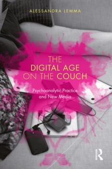 The Digital Age on the Couch : Psychoanalytic Practice and New Media