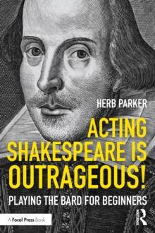 Acting Shakespeare is Outrageous! : Playing the Bard for Beginners