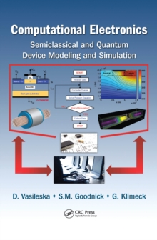 Computational Electronics : Semiclassical and Quantum Device Modeling and Simulation