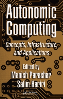 Autonomic Computing : Concepts, Infrastructure, and Applications