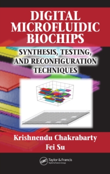 Digital Microfluidic Biochips : Synthesis, Testing, and Reconfiguration Techniques