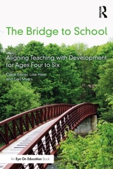 The Bridge to School : Aligning Teaching with Development for Ages Four to Six