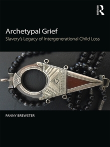 Archetypal Grief : Slavery's Legacy of Intergenerational Child Loss