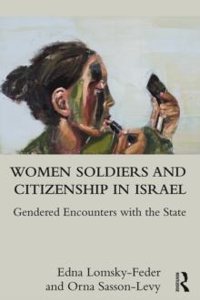 Women Soldiers and Citizenship in Israel : Gendered Encounters with the State