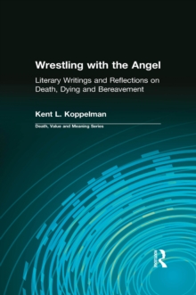 Wrestling with the Angel : Literary Writings and Reflections on Death, Dying and Bereavement