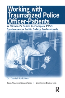 Working with Traumatized Police-Officer Patients : A Clinician's Guide to Complex PTSD Syndromes in Public Safety Professionals