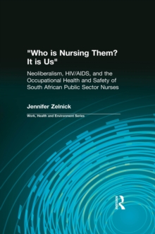 Who is Nursing Them? It is Us : Neoliberalism, HIV/AIDS, and the Occupational Health and Safety of South African Public Sector Nurses