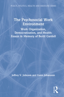 The Psychosocial Work Environment : Work Organization, Democratization, and Health : Essays in Memory of Bertil Gardell