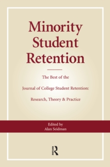 Minority Student Retention : The Best of the "Journal of College Student Retention: Research, Theory & Practice"