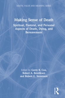 Making Sense of Death : Spiritual,Pastoral and Personal Aspects of Death,Dying and Bereavement