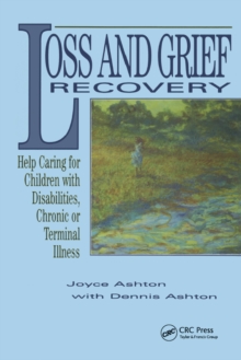 Loss and Grief Recovery : Help Caring for Children with Disabilities, Chronic, or Terminal Illness