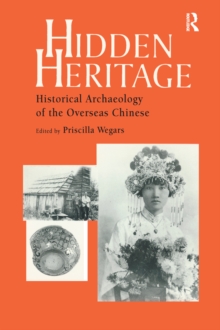 Hidden Heritage : Historical Archaeology of the Overseas Chinese