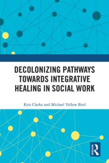 Decolonizing Pathways towards Integrative Healing in Social Work