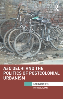 Neo Delhi and the Politics of Postcolonial Urbanism