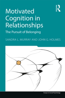 Motivated Cognition in Relationships : The Pursuit of Belonging