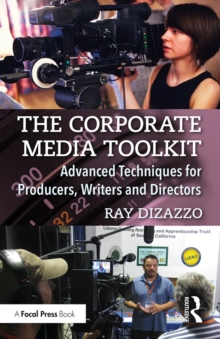 The Corporate Media Toolkit : Advanced Techniques for Producers, Writers and Directors