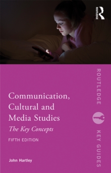 Communication, Cultural and Media Studies : The Key Concepts