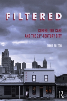 Filtered : Coffee, the Cafe and the 21st-Century City