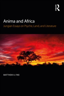 Anima and Africa : Jungian Essays on Psyche, Land, and Literature