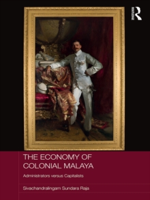 The Economy of Colonial Malaya : Administrators versus Capitalists