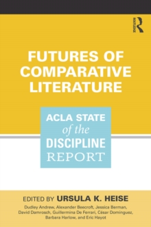 Futures of Comparative Literature : ACLA State of the Discipline Report