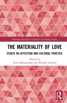 The Materiality of Love : Essays on Affection and Cultural Practice