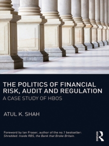 The Politics of Financial Risk, Audit and Regulation : A Case Study of HBOS