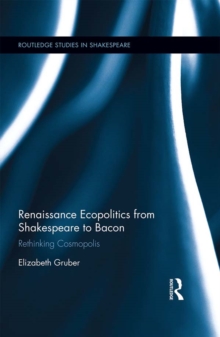 Renaissance Ecopolitics from Shakespeare to Bacon : Rethinking Cosmopolis