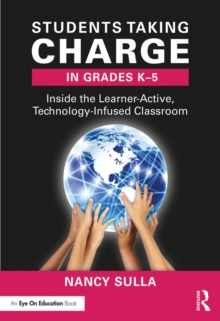 Students Taking Charge in Grades K-5 : Inside the Learner-Active, Technology-Infused Classroom