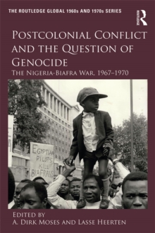 Postcolonial Conflict and the Question of Genocide : The Nigeria-Biafra War, 1967-1970