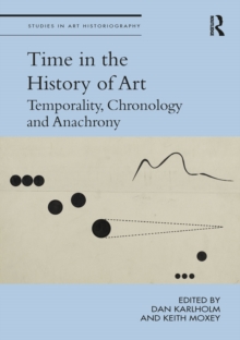 Time in the History of Art : Temporality, Chronology and Anachrony